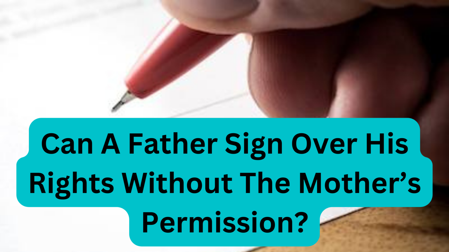 can-a-father-sign-over-his-rights-without-the-mother-s-permission