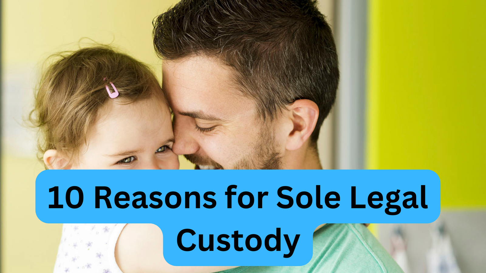 10 Reasons for Sole Legal Custody